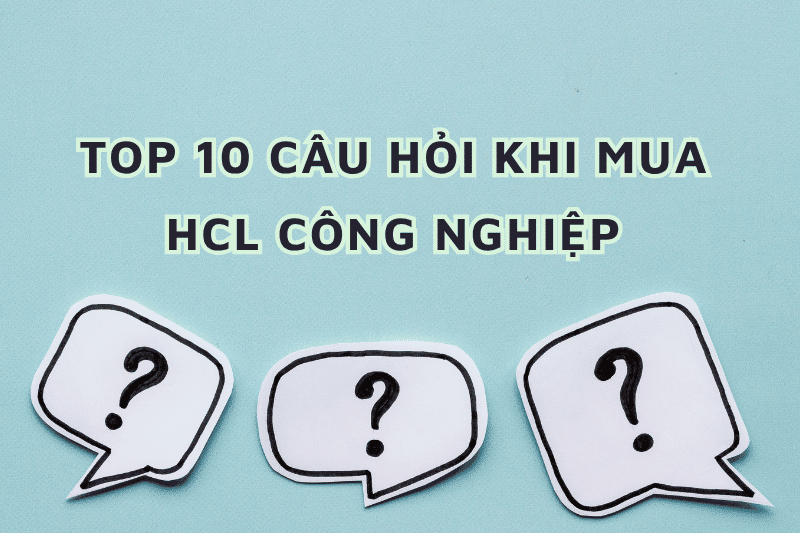 TOP 10 CÂU HỎI KHI MUA HCL CÔNG NGHIỆP